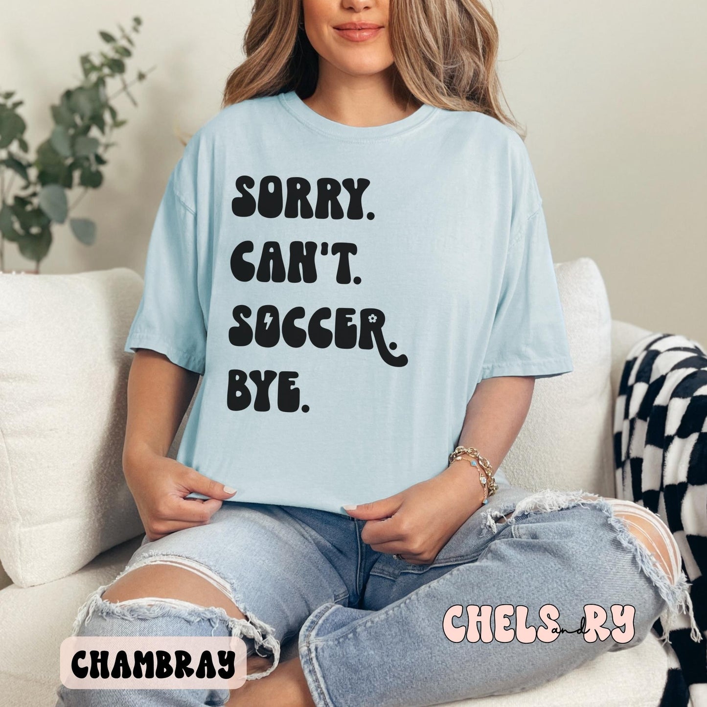 SORRY CAN'T SOCCER BYE SHIRT